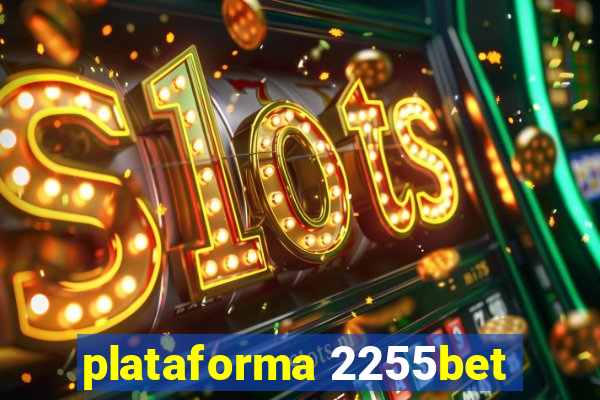 plataforma 2255bet